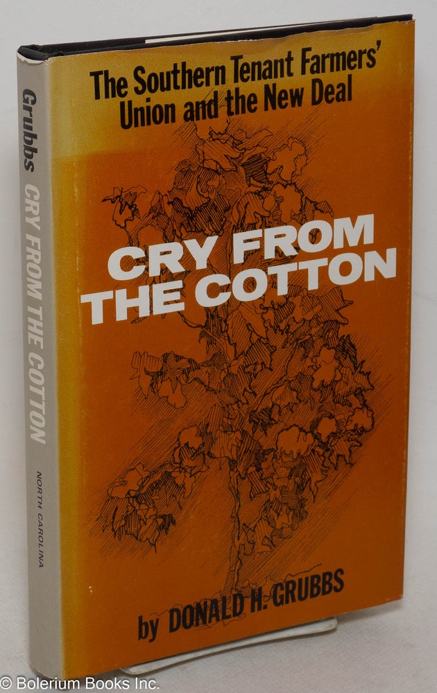 Cat.No: 174 Cry from the cotton; the Southern Tenant Farmers' Union and the New Deal. Donald H. Grubbs.