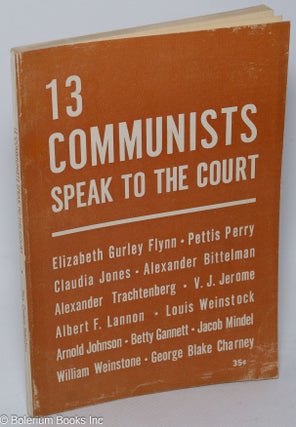Cat.No: 174013 13 Communists speak to the Court. [By] Elizabeth Gurley Flynn, Pettis...