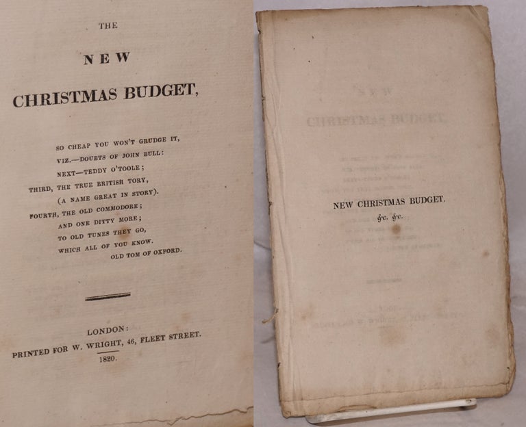 Cat.No: 174080 The new Christmas budget. So cheap you won't grudge it, viz.--doubts of John Bull: next--Teddy O'Toole; Third, the true British tory, (a name great in story). Fourth, the old commodore; and one ditty more; to old tunes they go, which all of you know. Old Tom of Oxford.