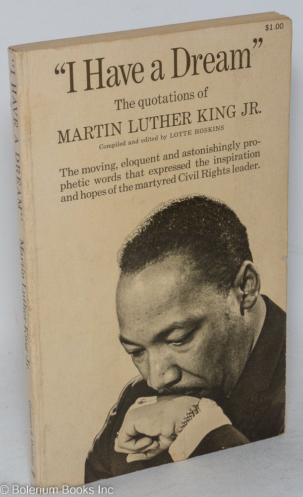 Cat.No: 17409 "I have a dream" the quotations of Martin Luther King Jr., compiled and edited by Lotte Hoskins. Martin Luther King, Jr.