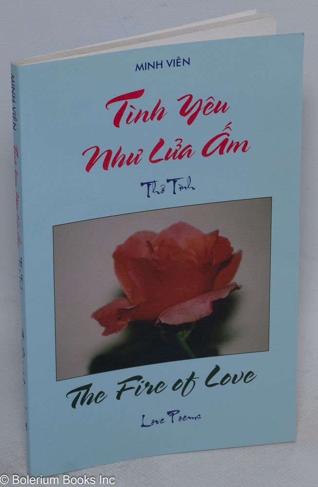 Cat.No: 174144 Tình yêu nhu’ lu’a am: tho’ tình / The fire of love: love poems. Minh-Vien.
