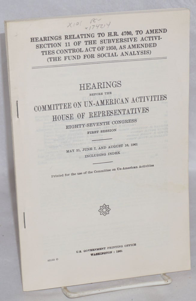 Cat.No: 174214 The Fund for Social Analysis, hearis before the Committee on Un-American Activities, House of Representatives, Eighty-Seventh Congress, first session, May 31, June 7, and August 16, 1961, including index. United States. House of Reprsentatives. Committee on Un-American Activities.