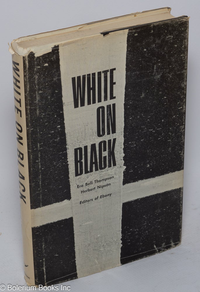 Cat.No: 17424 White on black; the views of twenty-two white Americans on the Negro. Era Bell Thompson, eds Herbert Nipson.