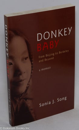 Cat.No: 174378 Donkey baby: from Beijing to Berkeley and beyond, a memoir. Sonia J. Song