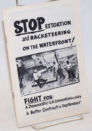 Cat.No: 174395 Stop extortion and racketeering on the waterfront! Fight for: a democratic...