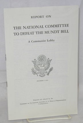 Cat.No: 174618 Report on the National Committee to Defeat the Mundt Bill, a communist...