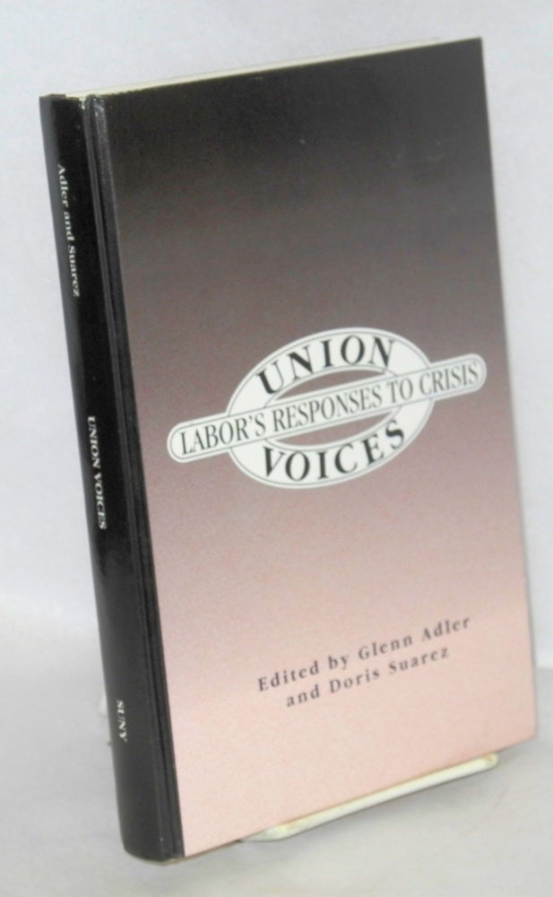 Cat.No: 17464 Union voices: labor's response to crisis. Glenn Adler, ed Doris Suarez.