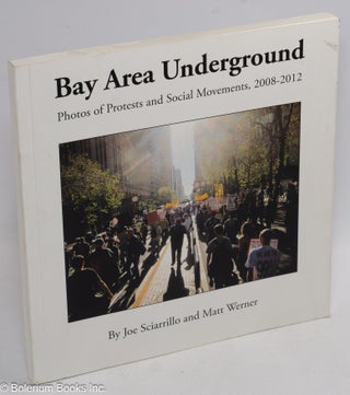 Cat.No: 174674 Bay Area Underground: photos of protests and social movements 2008-2012...