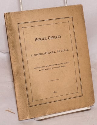 Cat.No: 174702 Horace Greeley: a biographical sketch. Prepared for the Encyclopaedia...