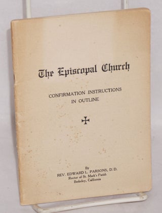 Cat.No: 174705 The Episcopal Church: Confirmation Instructions in Outline. Edward L. Parsons