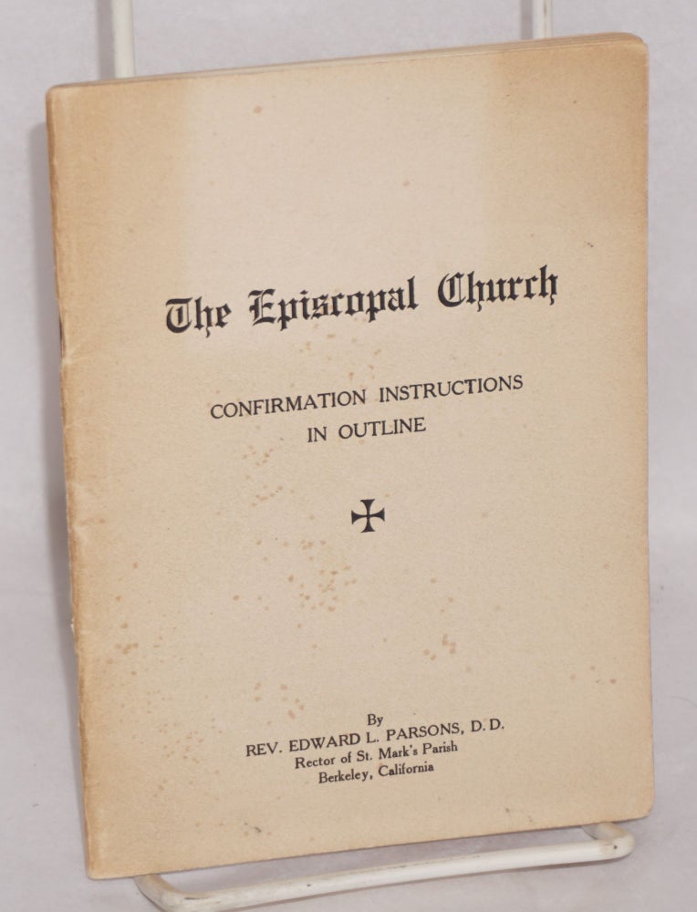 Cat.No: 174705 The Episcopal Church: Confirmation Instructions in Outline. Edward L. Parsons.