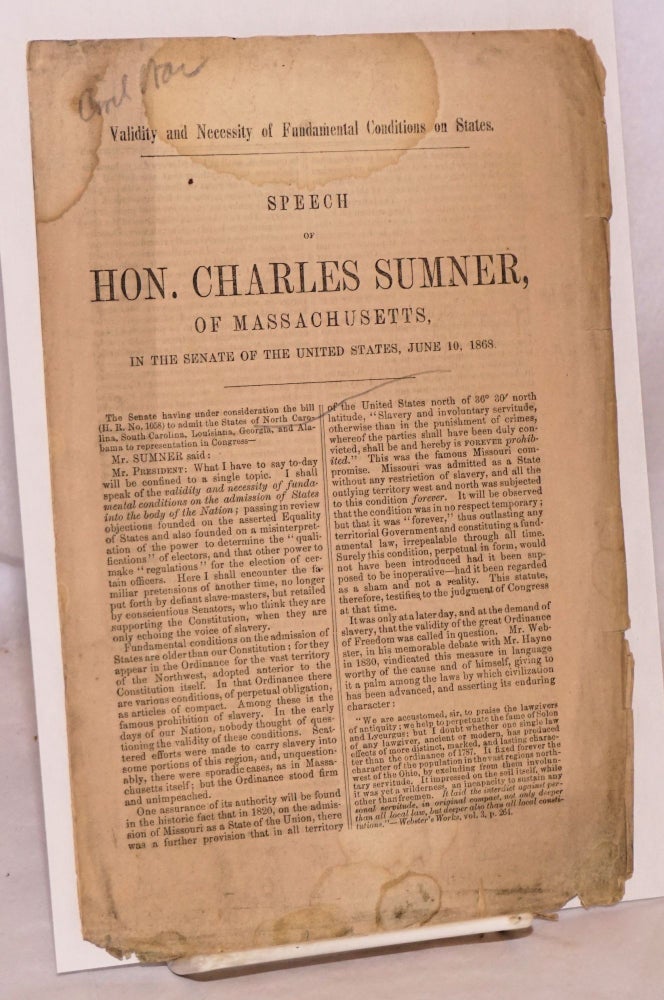 Cat.No: 174759 Validity and necessity of fundamental conditions on states. Speech of Hon. Charles Sumner, of Massachusetts, in the senate of the United States, June 10, 1868. Charles Sumner.
