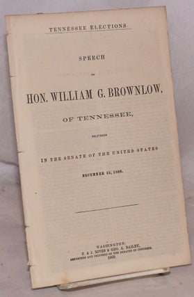 Cat.No: 174796 Tennessee elections. Speech of hon. William G. Brownlow, of Tennessee,...