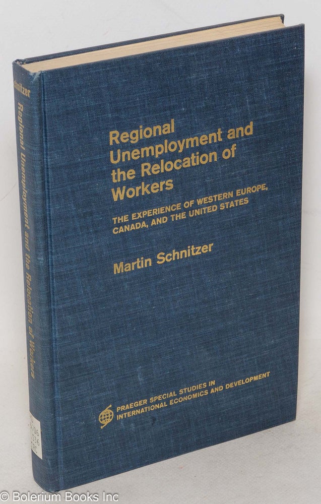 Cat.No: 1748 Regional unemployment and the relocation of workers; the experience of Western Europe, Canada, and the United States. Martin Schnitzer.