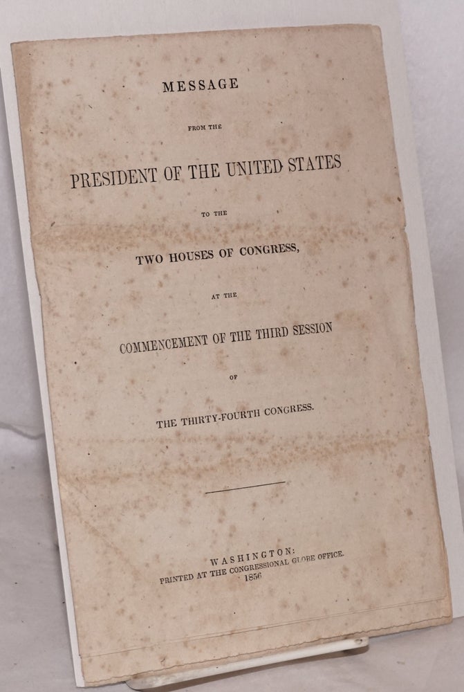 Cat.No: 174845 Message from the president of the United States to the two houses of Congress, at the commencement of the third session of the thirty-fourth Congress. Franklin Pierce.