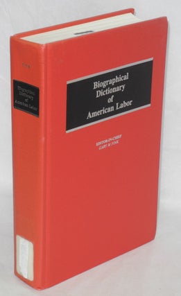 Cat.No: 17502 Biographical dictionary of American labor. Revised from the 1974 edition....