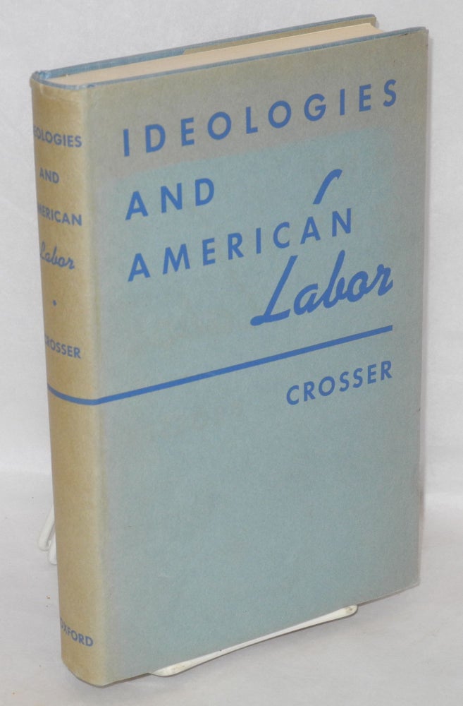 Cat.No: 17513 Ideologies and American labor. Paul K. Crosser.