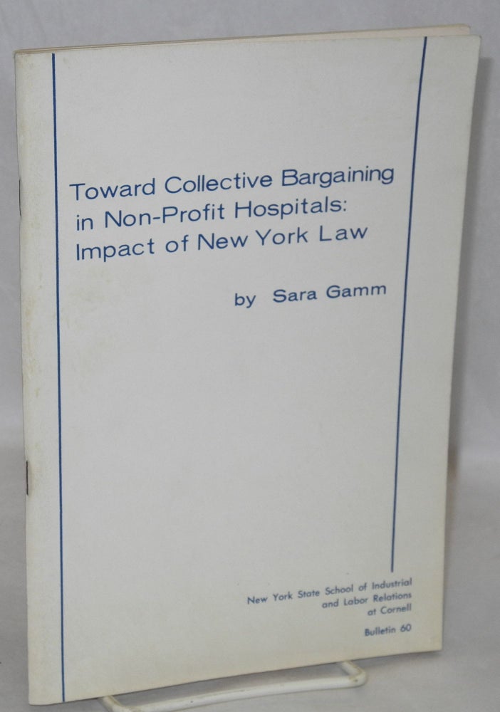 Cat.No: 175214 Toward collective bargaining in non-profit hospitals: impact of New York law. Sara Gamm.