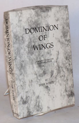 Cat.No: 175281 Dominion of Wings: Unbound Poems for Contemplation. Jesse White
