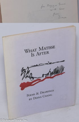 Cat.No: 175321 What Matisse is after; poems and drawings by Diana Chang. Diana Chang