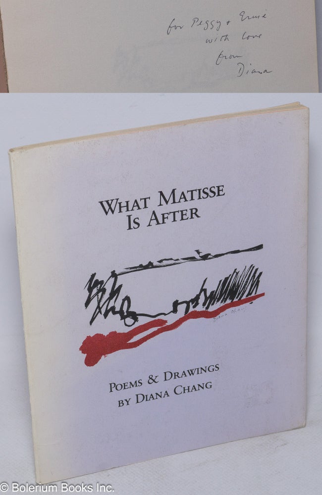 Cat.No: 175321 What Matisse is after; poems and drawings by Diana Chang. Diana Chang.