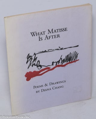 What Matisse is after; poems and drawings by Diana Chang