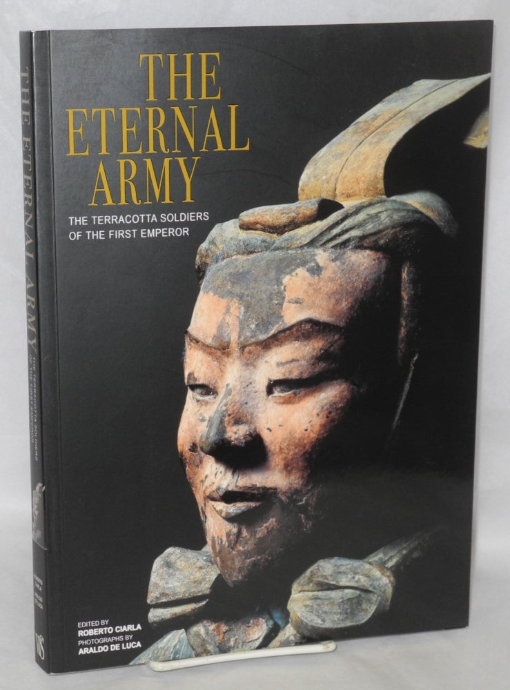 Cat.No: 175503 The eternal army; the terracotta soldiers of the first emperor. Roberto Ciarla.