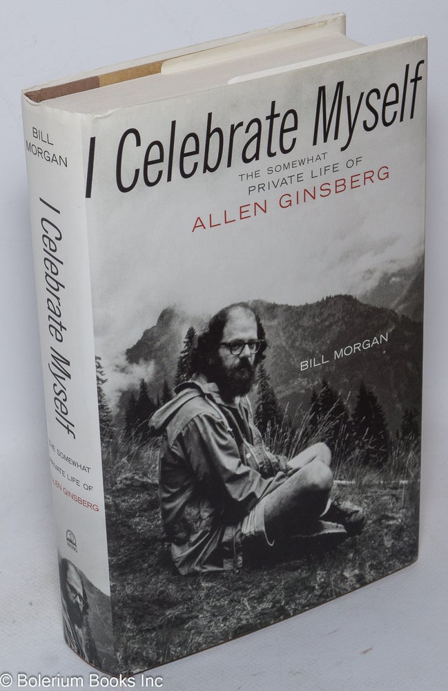 Cat.No: 175543 I Celebrate Myself: the somewhat private life of Allen Ginsberg. Allen Ginsberg, Bill Morgan.