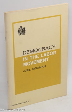 Cat.No: 1756 Democracy in the Labor Movement. Second edition. Joel Seidman