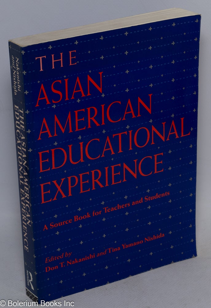 Cat.No: 175854 The Asian American educational experience: a source book for teachers and students. Don. T. Nakanishi, Tina Yamano Nishida.
