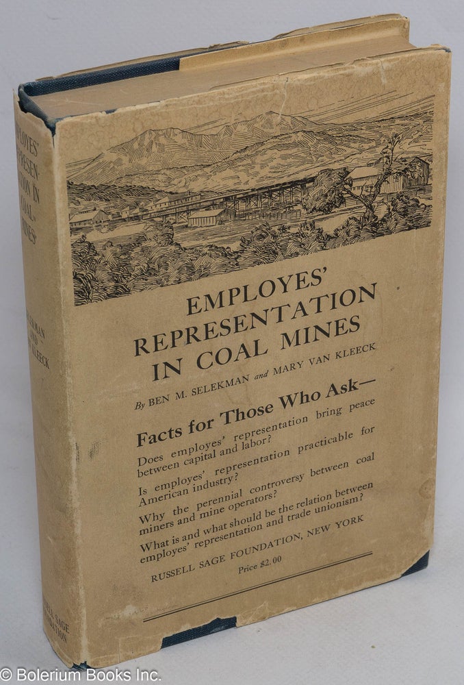 Cat.No: 1759 Employes' representation in coal mines; a study of the industrial representation plan of the Colorado Fuel and Iron Company. Benjamin Morris Selekman, Mary Van Kleeck.