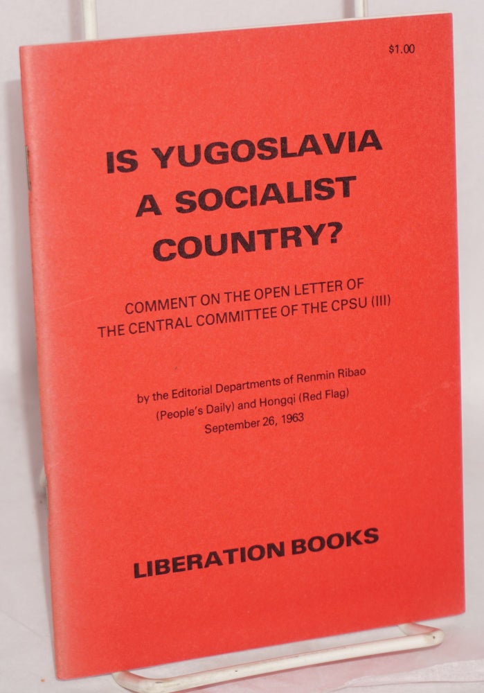 Cat.No: 175952 Is Yugoslavia a socialist country? Comment on the open letter of the Central Committee of the CPSU (III). Editorial Departments of Renmin Ribao and Hongqi.