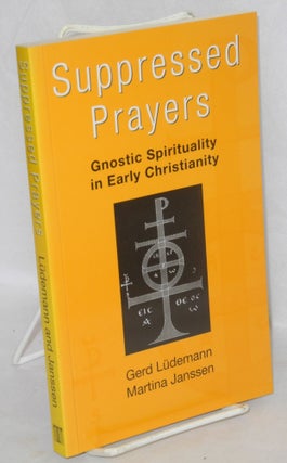 Cat.No: 176419 Suppressed Prayers; gnostic spirituality in early Christianity. Gerd...
