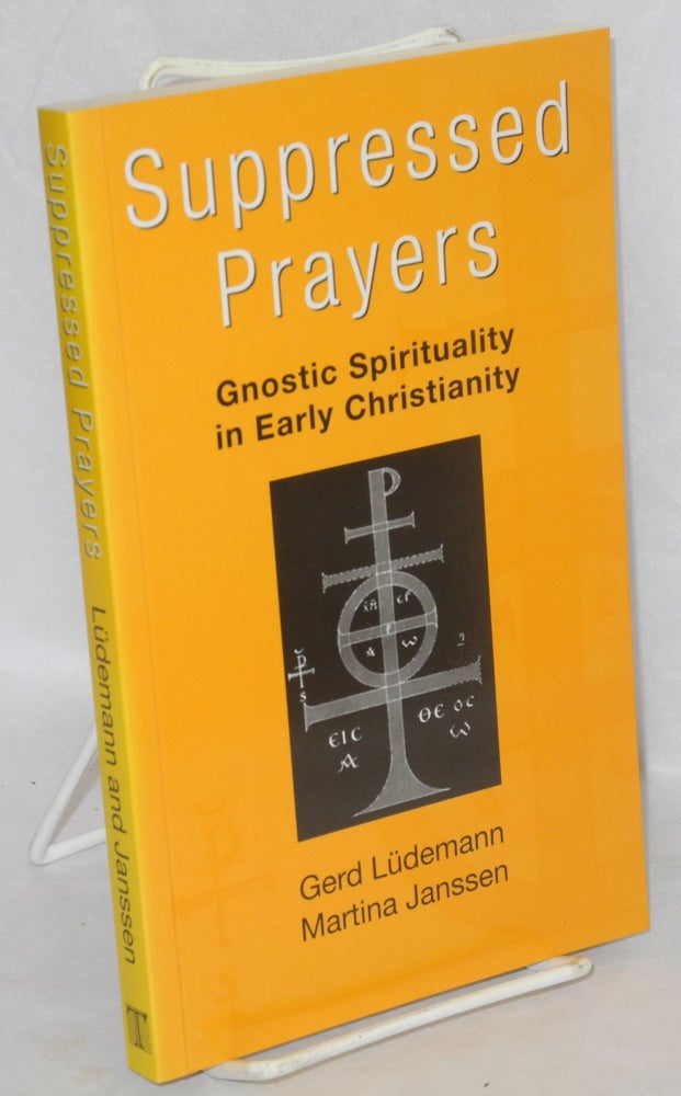 Cat.No: 176419 Suppressed Prayers; gnostic spirituality in early Christianity. Gerd Ludemann, Martina Janssen, elsewhere as "Luedemann"