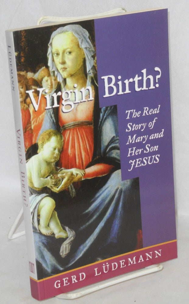Cat.No: 176421 Virgin Birth? The real story of mary and her son Jesus. Translated by John Bowden. Gerd Ludemann, also see "Luedemann"