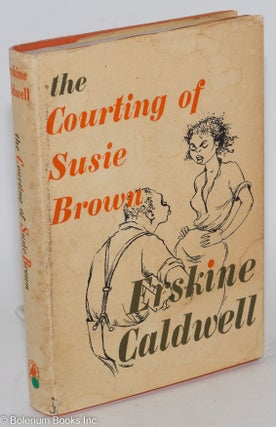 Cat.No: 176498 The courting of Susie Brown and other stories. Erskine Caldwell
