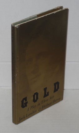 Cat.No: 176507 Gold: a play in three acts. Jack London, Herbert Heron