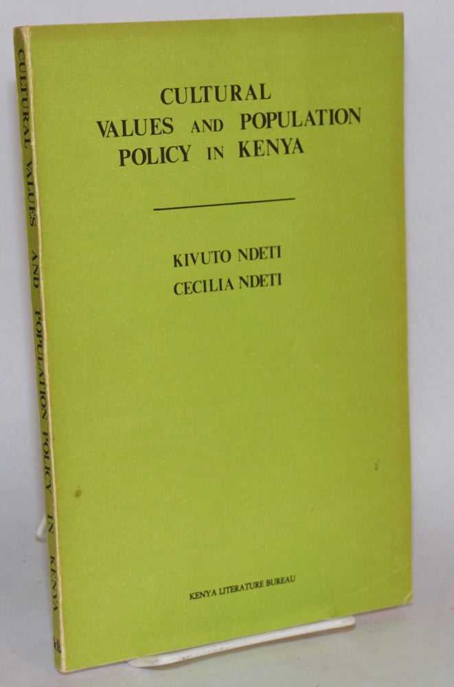 Cat.No: 176524 Cultural Values and Population Policy in Kenya. Kivuto Ndeti, Cecilia Ndeti, collaboration from Kathlyn Horsely, editorial assistance.