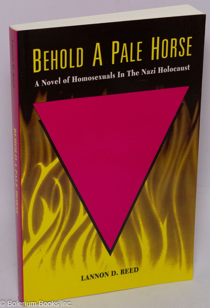 Cat.No: 17658 Behold a Pale Horse: a novel of homosexuals in the Nazi holocaust. Lannon D. Reed.