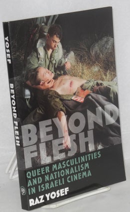 Cat.No: 176594 Beyond flesh: queer masculinities and nationalism in Israeli cinema. Raz...