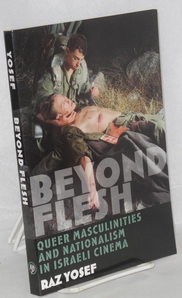 Cat.No: 176594 Beyond flesh: queer masculinities and nationalism in Israeli cinema. Raz Yosef.