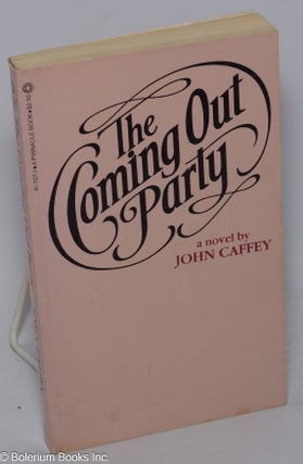 Cat.No: 17679 The Coming Out Party; a novel. John Caffey