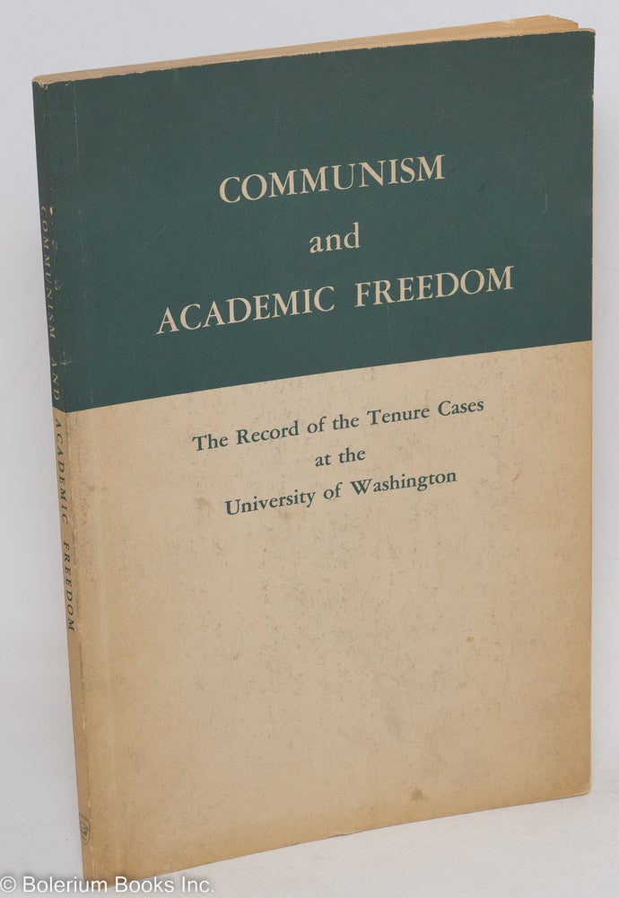 Cat.No: 176790 Communism and academic freedom; the record of the tenure cases at the University of Washington including the findings of the Committee on Tenure and Academic Freedom and the president's recommendations. Raymond B. Allen.