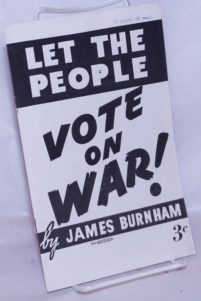 Cat.No: 176823 Let the people vote on war! James Burnham.