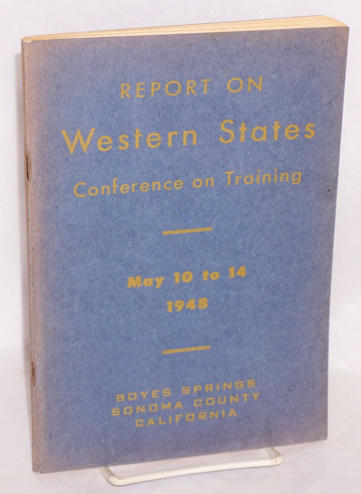 Cat.No: 176850 Report of the First Western States Conference on Training: Boyes Hot Springs, California, May 10 - 14, 1948. Division of Apprenticeship Standards State of California Department of Industrial Relations.