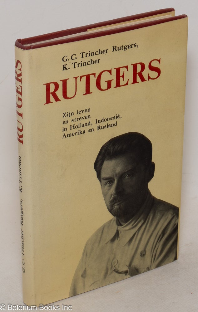 Cat.No: 176970 Rutgers, Zijn levn en streven in Holland, Indonesië, Amerika en Rusland. G. C. Trincher K. Trincher Rutgers, and.