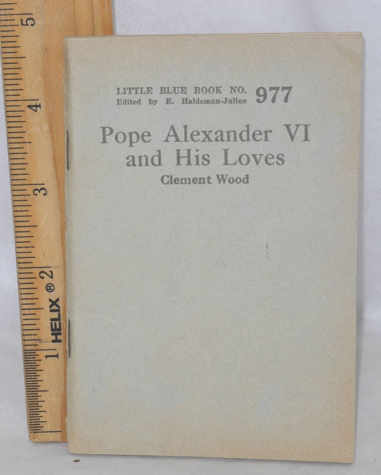Cat.No: 177011 Pope Alexander VI and his loves. Clement Wood.