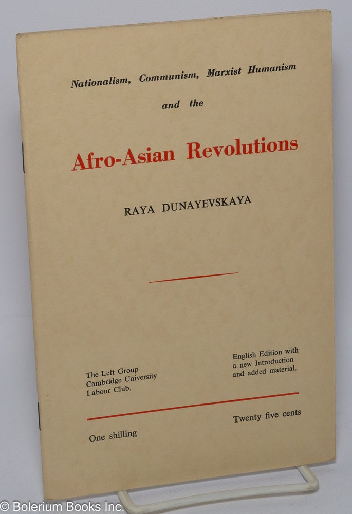 Cat.No: 177015 Nationalism, communism, Marxist humanism and the Afro-Asian revolutions. English edition with a new introduction and added material [by Peter Cadogan]. Raya Dunayevskaya.