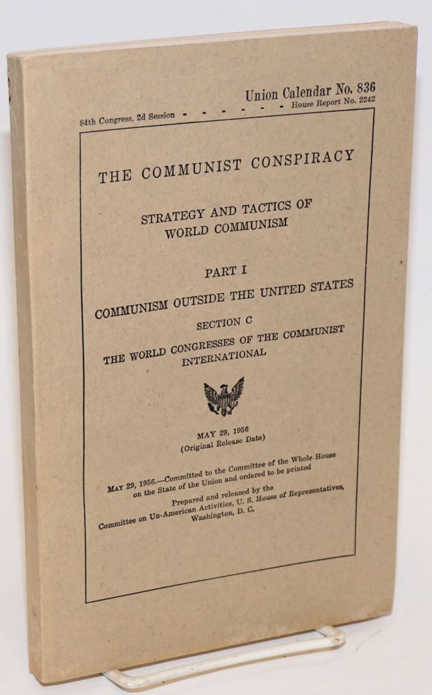 Cat.No: 177098 The communist conspiracy: strategy and tactics of world communism. Part 1, Communism outside the United States. Section C: The world congresses of the Communist International. Committee on Un-American Activities.