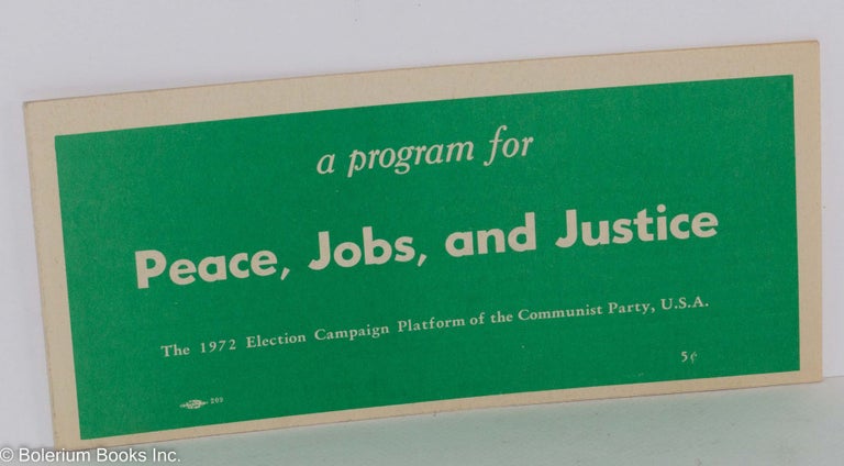 Cat.No: 177191 A program for peace, jobs and justice. The 1972 election campaign platform of the Communist Party, USA. USA Communisty Party.